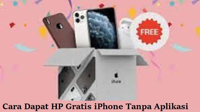 Cara Dapat HP Gratis iPhone Tanpa Aplikasi