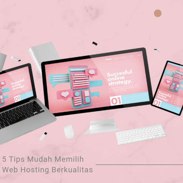 5 Tips Mudah Memilih Web Hosting Berkualitas