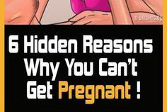 6 Hidden Reasons Why You Can’t Get Pregnant