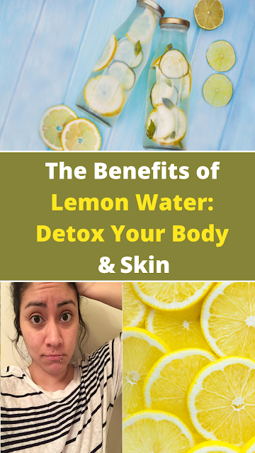 The Benefits of Lemon Water: Detox Your Body & Skin