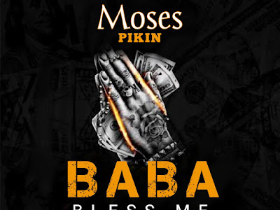 Moses_Pikin_-_Baba_Bless_Me