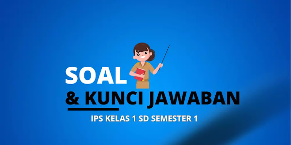 Soal Dan Kunci Jawaban UTS IPS Kelas 1 SD Semester 1 (Ganjil) 