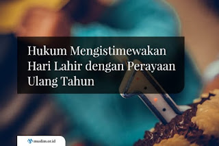 Hukum Mengistimewakan Hari Lahir dengan Perayaan Ulang Tahun