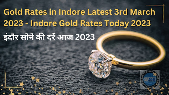 Gold Rates in Indore Latest 3rd March 2023 - Indore Gold Rates Today 2023
