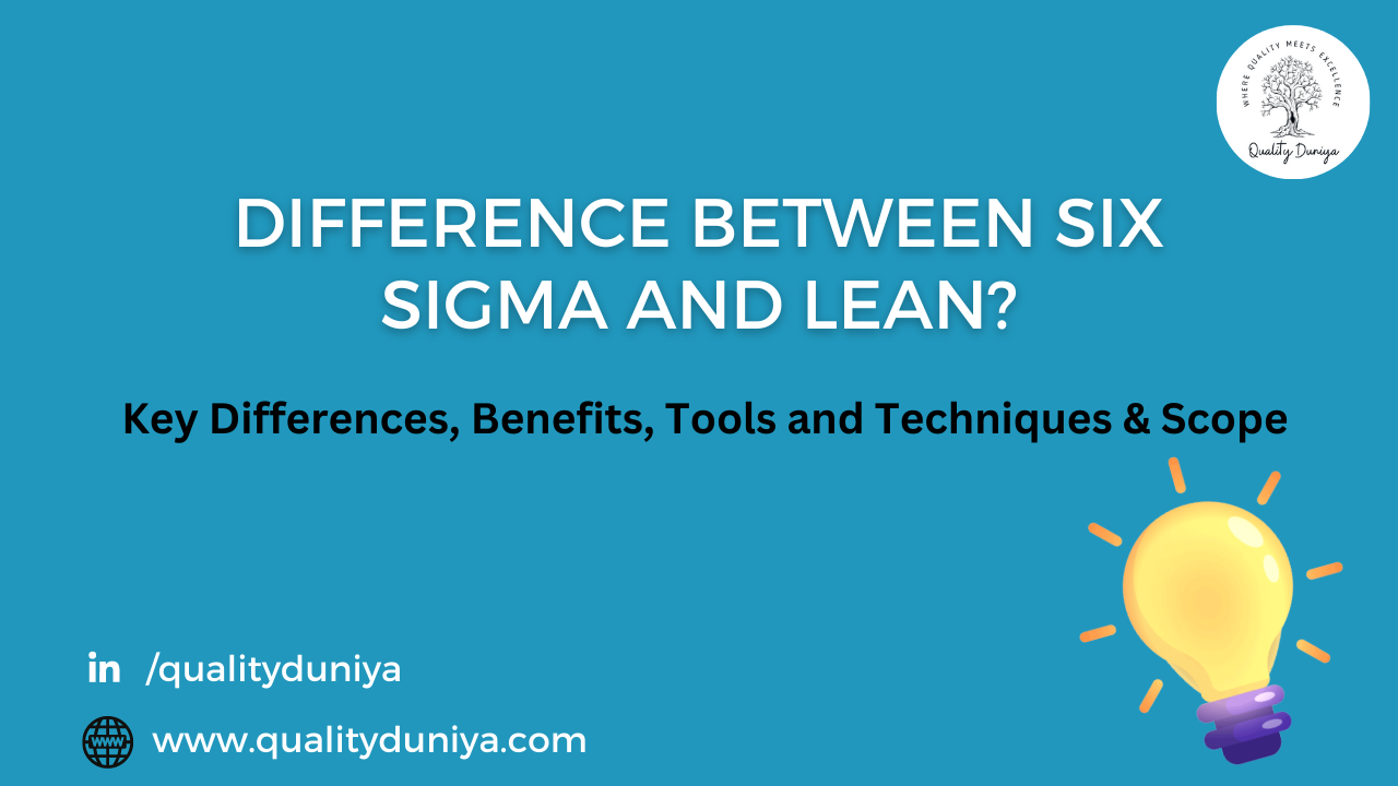 Difference between six sigma and lean? Key Differences, Benefits, Tools and Techniques & Scope