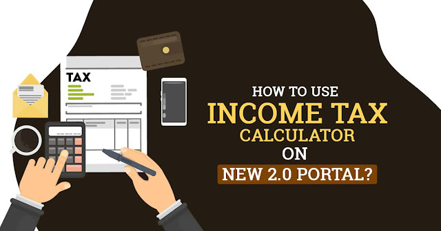 How to Use Income Tax Calculator on New 2.0 Portal?