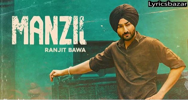 MANZIL SONG LYRICS - RANJIT BAWA