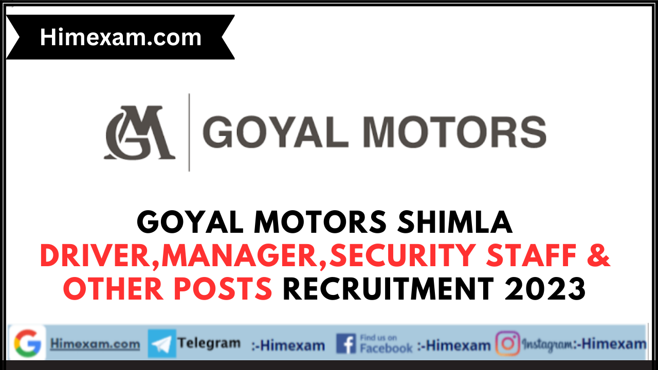 Goyal Motors Shimla Driver,Manager,Security Staff & Other Posts Recruitment 2023