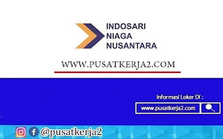 Lowongan Kerja SMA SMK D3 PT Indosari Niaga Nusantara November 2020