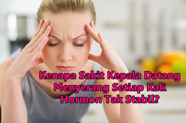 Kenapa Sakit Kepala Datang Menyerang Setiap Kali Hormon ...