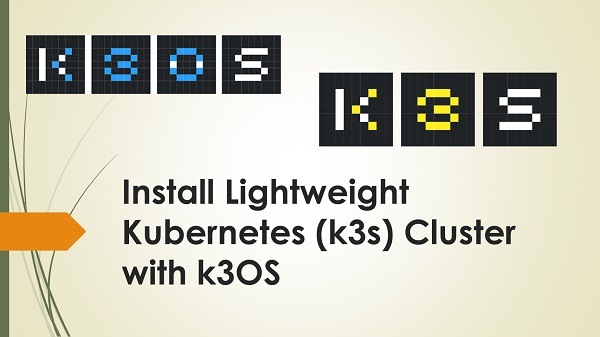 Install & Configure Kubernetes (K8s) cluster with k3OS