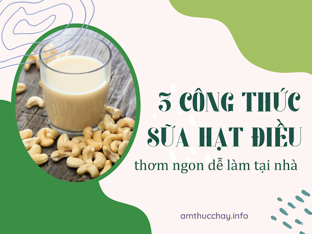 3 CÔNG THỨC SỮA HẠT ĐIỀU THƠM NGON DỄ LÀM TẠI NHÀ