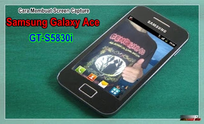 Cara Membuat Screen Capture di Samsung Galaxy Ace GT-S5830i