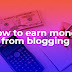 How to earn money from blogging - Shaon Tech News