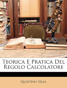 Scarica Teorica E Pratica Del Regolo Calcolatore Audio libro di Quintino Sella