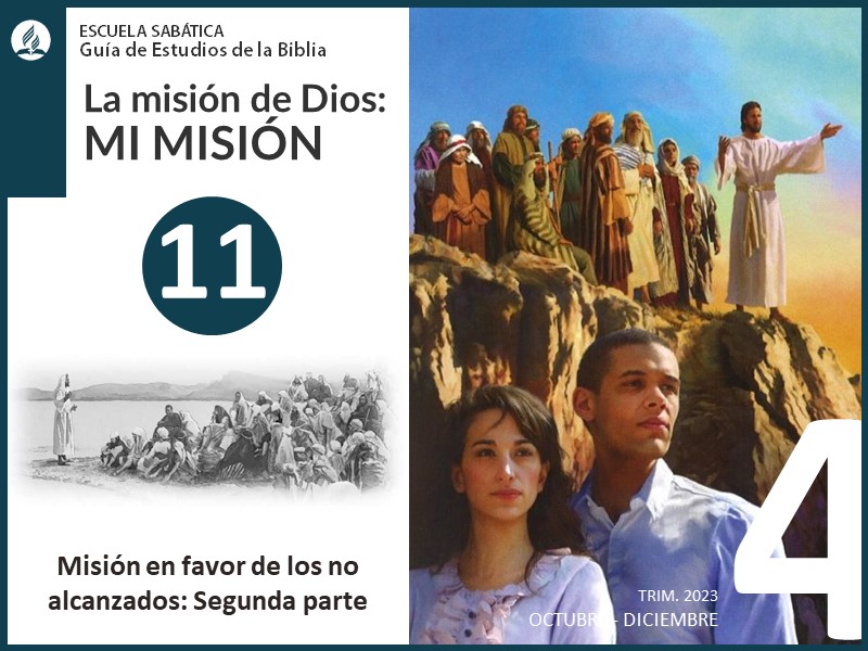 Lección 11: Misión en favor de los no alcanzados: Segunda parte | La misión de Dios | Escuela Sabática 4T 2023