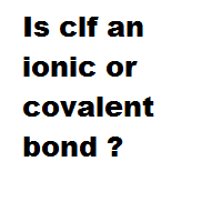 Is clf an ionic or covalent bond ?