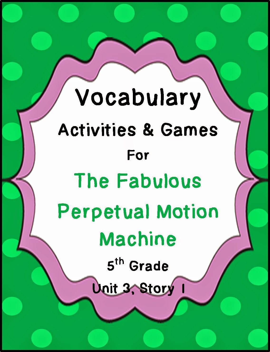 http://www.teacherspayteachers.com/Product/The-Fabulous-Perpetual-Motion-Machine-Vocabulary-Activities-Unit-3-Story-1-722363