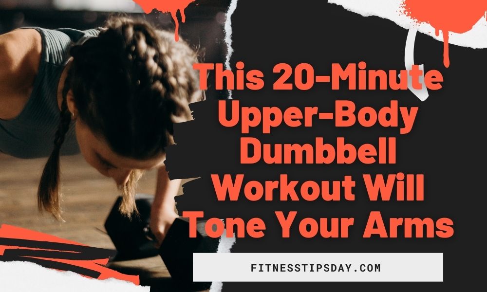 This 20-Minute Upper-Body Dumbbell Workout Will Tone Your Arms