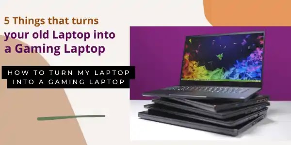 How to turn my laptop into a gaming laptop