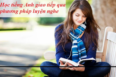 Học tiếng Anh giao tiếp qua phương pháp luyện nghe