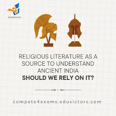 Religious Literature as a Source to Understand Ancient India: Should we rely on it? #HistoryNotes #eduvictors #compete4exams
