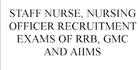 STAFF NURSE, NURSING OFFICER RECRUITMENT EXAMS OF RRB, GMC AND AIIMS