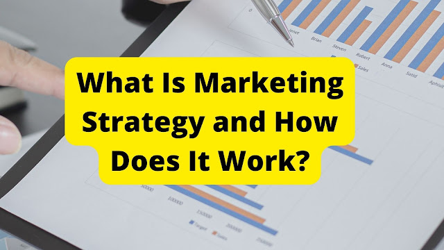 What Is Marketing Strategy and How Does It Work?