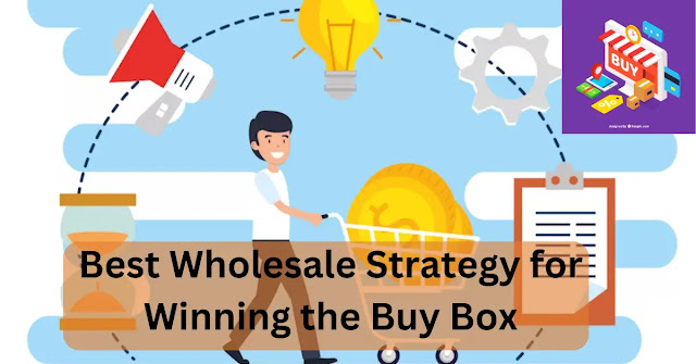 Best Wholesale Strategy for Winning the Buy Box