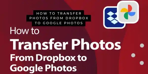 How to transfer photos from Dropbox to Google photos
