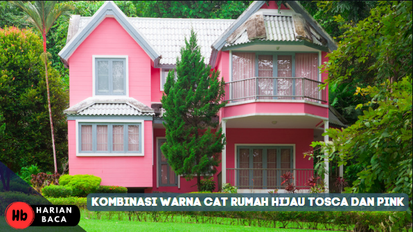 Kombinasi Warna Cat Rumah Hijau Tosca Dan Pink, Cantik Banget!