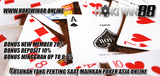 Susunan Yang Penting Saat Mainkan Poker Asia Online