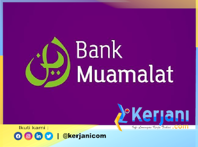 KERJANI.com : Lowongan kerja di Bank Muamalat posisi Teller (Mulia Teller) Branch Bandung