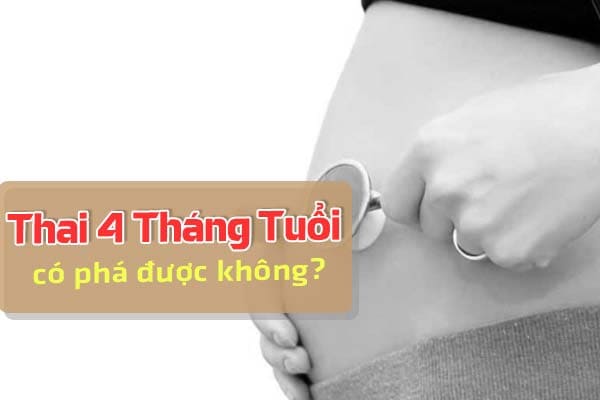 thai 4 tháng tuổi có phá được không