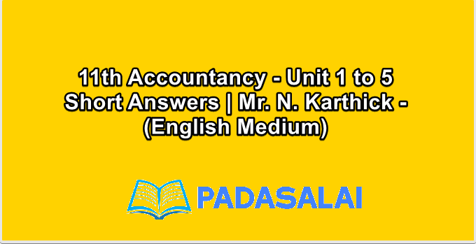 11th Accountancy - Unit 1 to 5 Short Answers | Mr. N. Karthick - (English Medium)