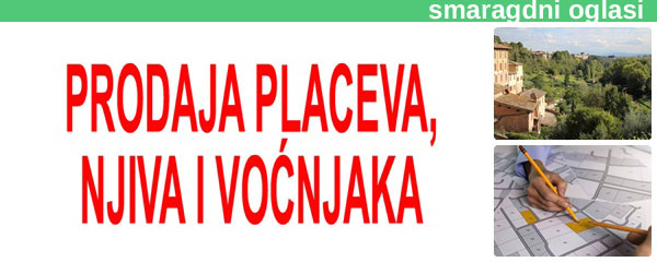 *- PRODAJA PLACEVA, NJIVA I VOĆNJAKA SMARAGDNI OGLASI - 1f.