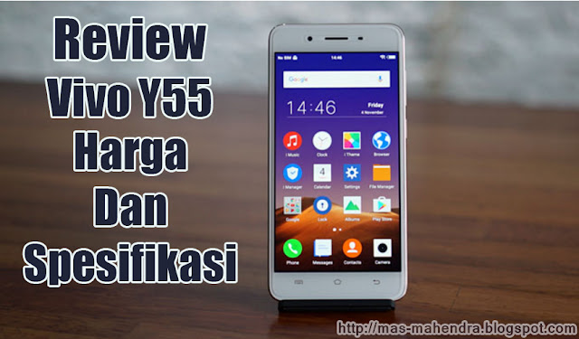 Review Harga dan Spesifikasi Vivo Y55 Terbaru Desember 2016