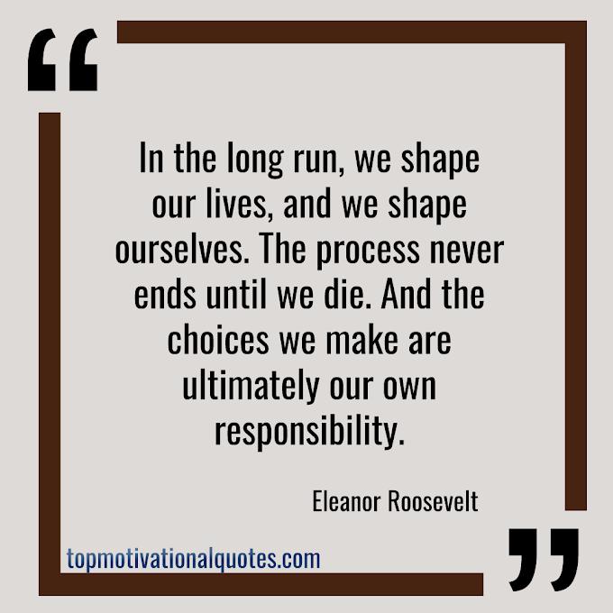 We Shape Our Lives  By Eleanor Roosevelt ( Inspirational Life Quote ) 