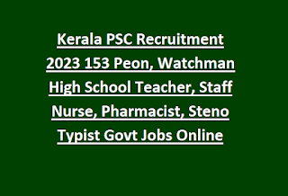 Kerala PSC Recruitment 2023 153 Peon, Watchman High School Teacher, Staff Nurse, Pharmacist, Steno Typist Govt Jobs Online