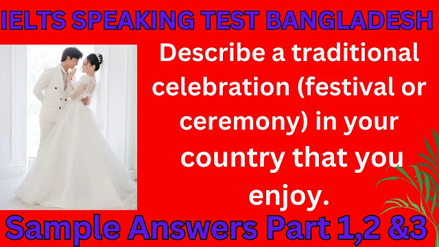 IELTS Speaking Test Samples with Answers 2023 (Bangladesh) Cue Card: Describe a traditional celebration (festival or ceremony) in your country that you enjoy.