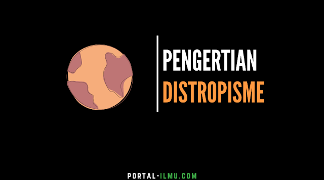 Pengertian Distropisme, Proses dan Dampaknya