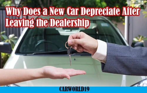 Why Does a New Car Depreciate After Leaving the Dealership?