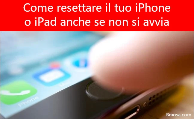 Come resettare il tuo iPhone o iPad, anche se non si avvia