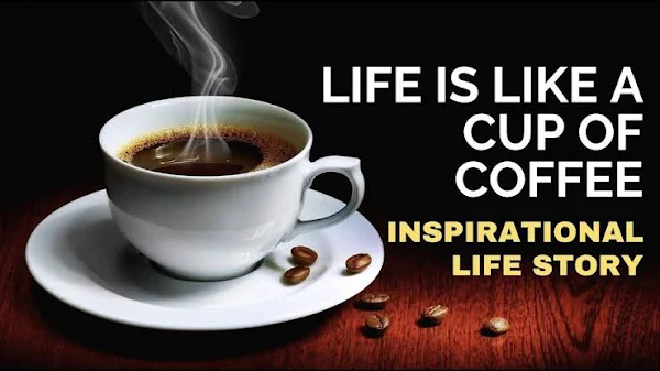 Life is like a cup of coffee. [ Short MotivationalStory]