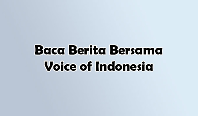 Baca Berita Mudah Bersama Voice of Indonesia