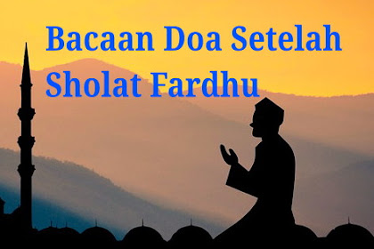 Bacaan Doa Setelah Sholat Fardhu serta Adab-adabnya