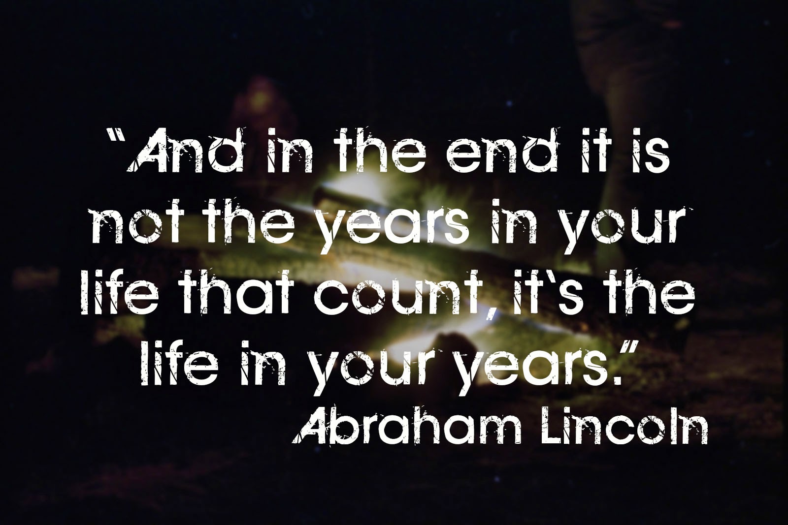 In the end it s not the years in your life that count It s the life in your years