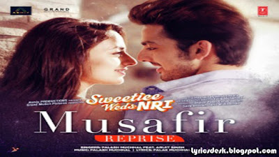 Musafir (Reprise) Lyrics - Arijit Singh | Sweeti Weds NRI