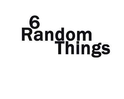 Billy tagged me for the 6 random things meme and it's taken me over three