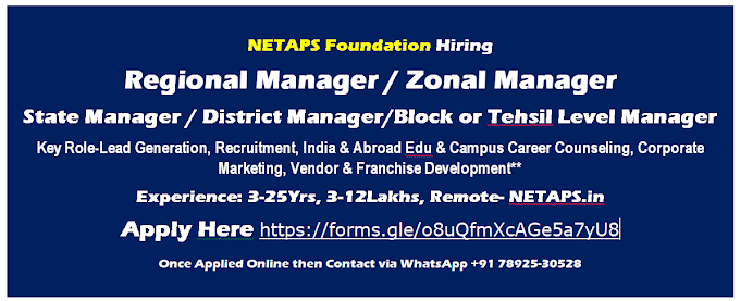 **Job Title: RM/ZM/State /District Manager/Block or Tehsil Level Manager-Lead Generation, Recruitment, India & Abroad Edu & Campus Career Counseling, Corporate Marketing, Vendor & Franchise Development**5-25Yrs, Remote- NETAPS.in